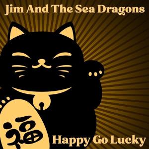 CD Shop - JIM & THE SEA DRAGONS HAPPY GO LUCKY