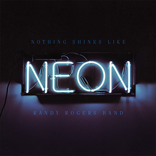 CD Shop - RANDY ROGERS BAND NOTHING SHINES LIKE NEON
