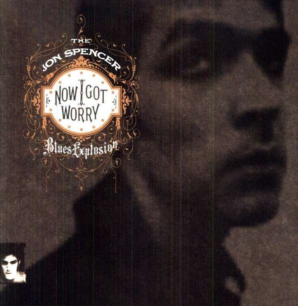 CD Shop - JON -BLUES EXPLOSION- SPENCER NOW I GOT WORRY