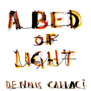 CD Shop - DENNIS CALLACI A BED OF LIGHT