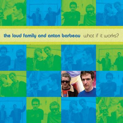 CD Shop - LOUD FAMILY AND ANTON BARBEAU WHAT IF IT WORKS?