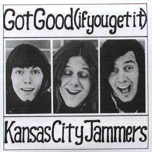 CD Shop - KANSAS CITY JAMMERS GOT GOOD -IF YOU GET IT