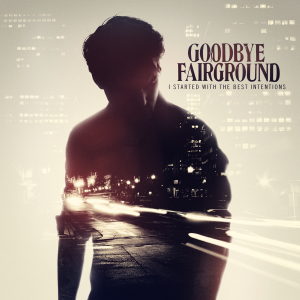 CD Shop - GOODBYE FAIRGROUND I STARTED WITH THE BEST..