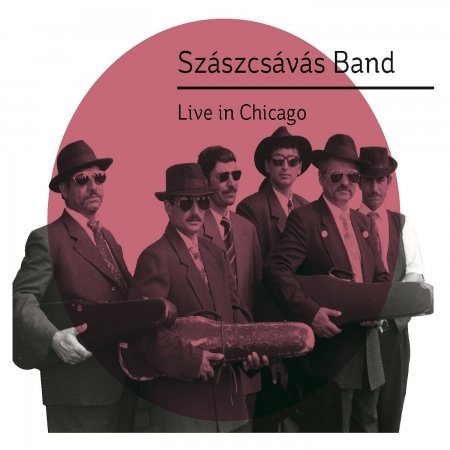 CD Shop - SZASZCSAVAS BAND LIVE IN CHICAGO
