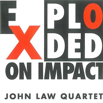 CD Shop - JOHN LAW QUARTET EXPLODED ON IMPACT