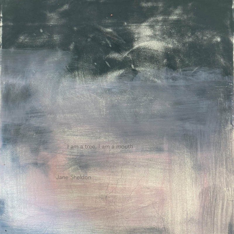 CD Shop - JANE SHELDON I AM A TREE, I AM A MOUTH