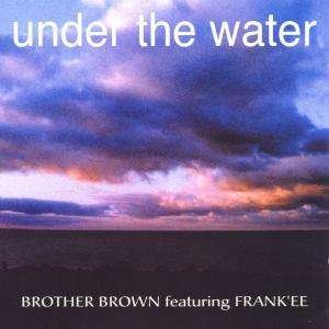 CD Shop - BROTHER BROWN UNDER THE WATER -4TR-