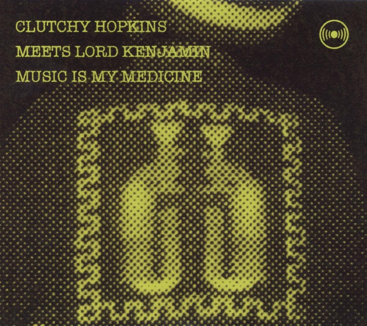 CD Shop - CLUTCHY HOPKINS MUSIC IS MY MEDICINE