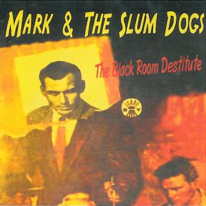CD Shop - MARK AND THE SLUMDOGS BLACK ROOM DESTITUTE