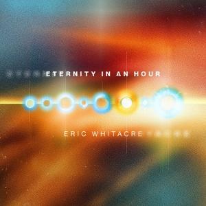 CD Shop - ERIC WHITACRE ETERNITY IN AN HOUR