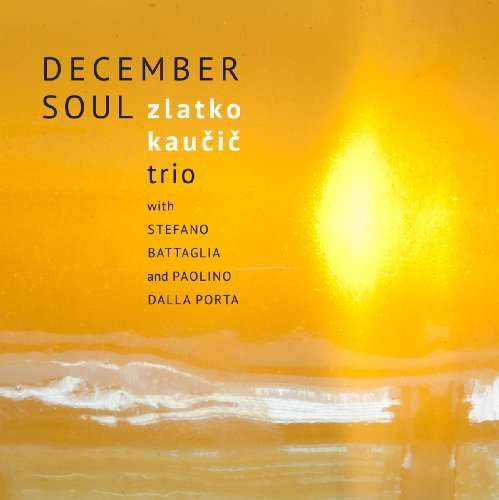 CD Shop - ZLATKO KAUCIC DECEMBER SOUL TRIO