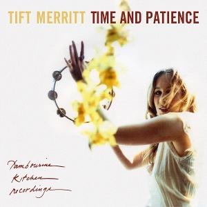 CD Shop - TIFT MERRITT TIME AND PATIENCE