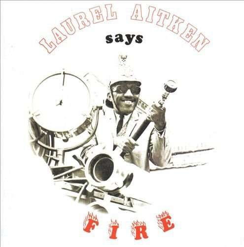 CD Shop - LAUREL W AITKEN SAYS FIRE