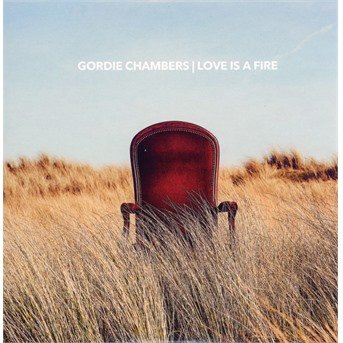 CD Shop - GORDIE CHAMBERS LOVE IS A FIRE