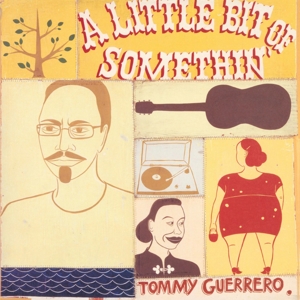 CD Shop - TOMMY GUERRERO LITTLE BIT OF SOMETHIN\