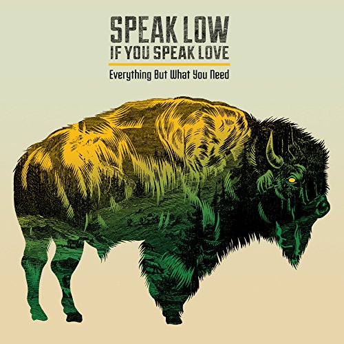 CD Shop - SPEAK LOW IF YOU SPEAK LOVE EVERYTHING BUT WHAT YOU NEED