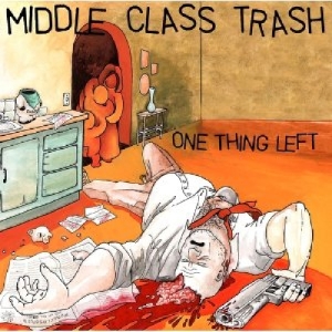CD Shop - MIDDLE CLASS TRASH ONE THING LEFT