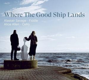 CD Shop - ALASTAIR SAVAGE,ALICE ALLEN WHERE THE GOOD SHIP LANDS