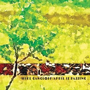CD Shop - MIKE GANGLOFF APRIL IS PASSING