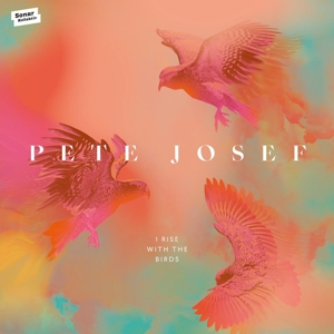 CD Shop - PETE JOSEF I RISE WITH THE BIRDS