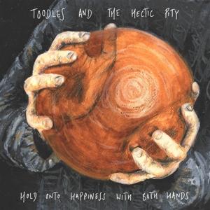 CD Shop - TOODLES & THE HECTIC PITY HOLD ONTO HAPPINESS..
