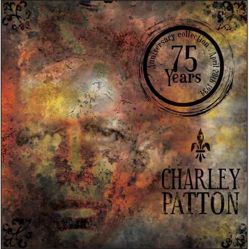 CD Shop - CHARLIE PATTON 75 YEARS ANNIVERSARY +...