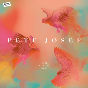 CD Shop - PETE JOSEF I RISE WITH THE BIRDS