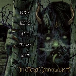 CD Shop - IN UTERO CANNIBALISM FUCK JESUS AND PRAISE ME!