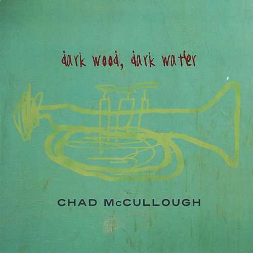CD Shop - CHAD MCCULLOUGH DARK WOOD DARK WATER