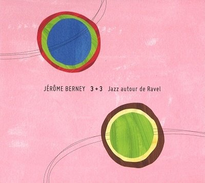 CD Shop - JEROME BERNEY 3+3 JAZZ AUTOR DE RAVEL