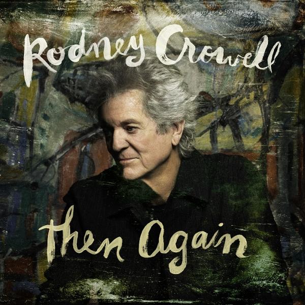 CD Shop - RODNEY CROWELL THEN AGAIN