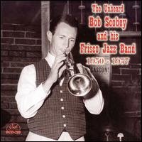CD Shop - BOB & HIS FRISCO JAZZ BAND SCOBEY UNHEARD BOB SCOBEY &AM...