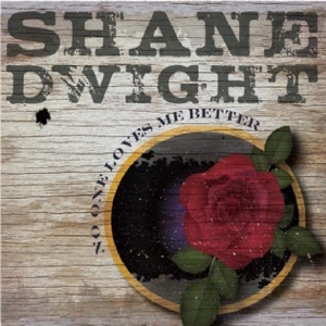 CD Shop - SHANE DWIGHT NO ONE LOVES ME BETTER