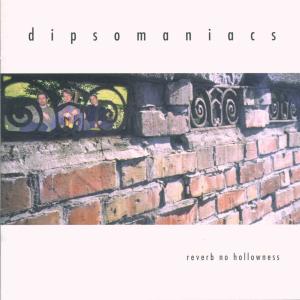 CD Shop - DIPSOMANIACS REVERB NO HOLLOWNESS