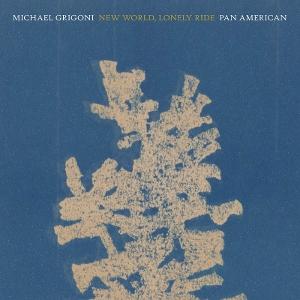 CD Shop - PAN AMERICAN,MICHAEL GRIGONI NEW WORLD, LONELY RIDE