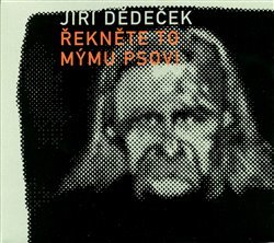 CD Shop - JIří DěDEčEK Řekněte to mýmu psovi