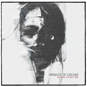 CD Shop - ABSENCE OF COLORS POISON ON YOUR LIPS