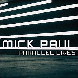 CD Shop - MICK PAUL PARALLEL LIVES