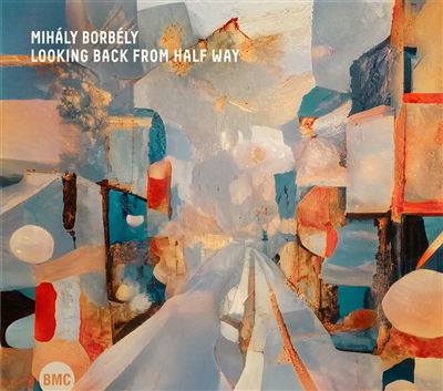 CD Shop - MIHALY BORBELY LOOKING BACK FROM HALF...