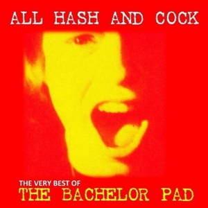 CD Shop - BACHELOR PAD ALL COCK AND HASH: THE...