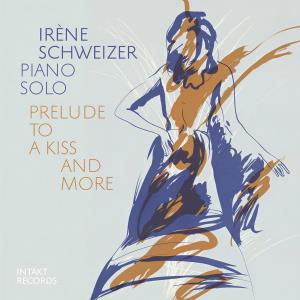 CD Shop - IRENE SCHWEIZER PRELUDE TO A KISS AND MORE - LIVE