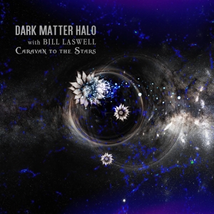 CD Shop - DARK MATTER HALO & BILL LASWELL CARAVAN TO THE STARS