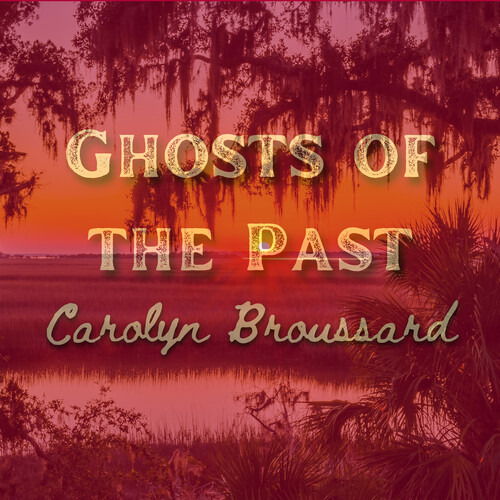 CD Shop - CAROLYN BROUSSARD GHOSTS OF THE PAST