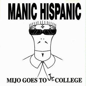 CD Shop - MANIC HISPANIC MIJO GOES TO JR. COLLEGE