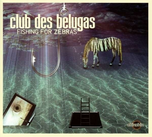 CD Shop - CLUB DES BELUGAS FISHING FOR ZEBRAS