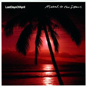CD Shop - LAST DAYS OF APRIL ASCEND TO THE STARS