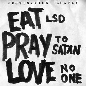 CD Shop - DESTINATION LONELY EAT LSD, PRAY TO SATAN...