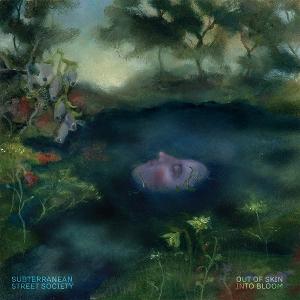 CD Shop - SUBTERRANEAN STREET SOCIETY OUT OF SKIN, INTO BLOOM
