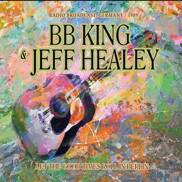CD Shop - JEFF HEALEY,B.B. KING LET THE GOOD TIMES ROL...