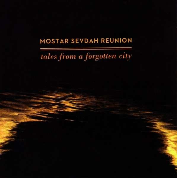CD Shop - MOSTAR SEVDAH REUNION TALES FROM A FORGOTTEN..